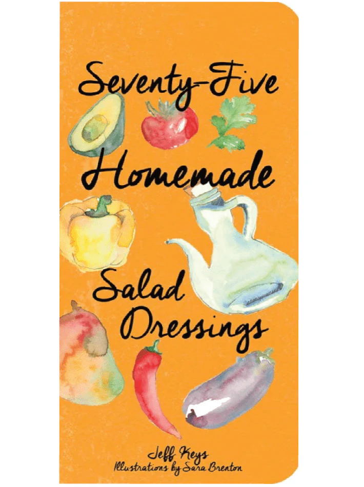 75 Homemade Salad Dressings Recipe Book - Classic & Creative Dressings!