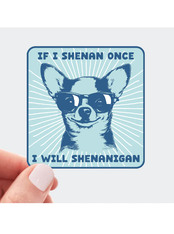 If I Shenan Once I Will Shenanigan Sticker