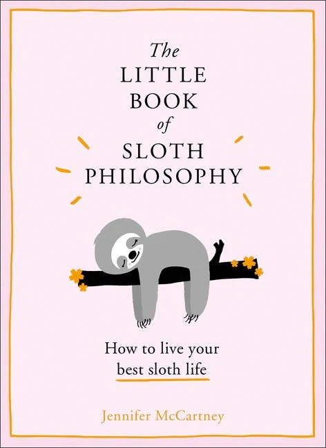 Little Book of Sloth Philosophy, The: Jennifer McCartney